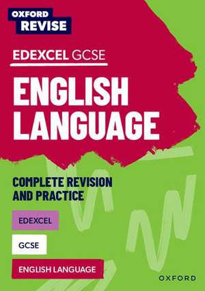 Oxford Revise: Edexcel GCSE English Language Complete Revision and Practice de Jennifer Webb