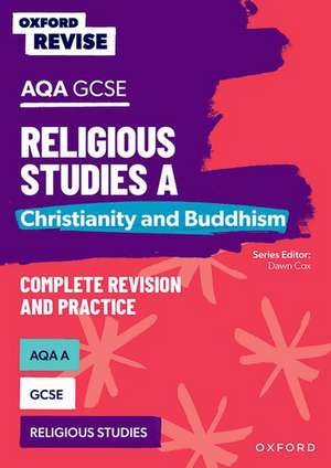 Oxford Revise: AQA GCSE Religious Studies A: Christianity and Buddhism Complete Revision and Practice de Dawn Cox