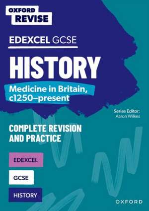 Oxford Revise: GCSE Edexcel History: Medicine in Britain, c1250-present Complete Revision and Practice de Aaron Wilkes