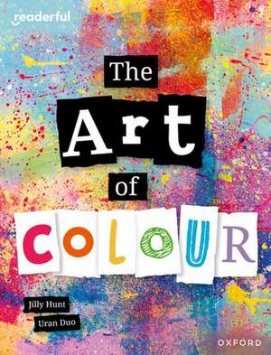 Readerful Independent Library: Oxford Reading Level 8: The Art of Colour de Jilly Hunt