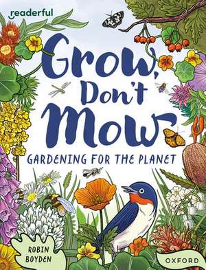 Readerful Independent Library: Oxford Reading Level 13: Grow, Don't Mow: Gardening for the Planet de Robin Boyden