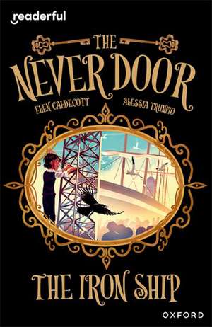 Readerful Independent Library: Oxford Reading Level 20: The Never Door Â· The Iron Ship de Elen Caldecott