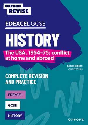 Oxford Revise: Edexcel GCSE History: The USA, 1954-75: conflict at home and abroad Complete Revision and Practice de Aaron Wilkes