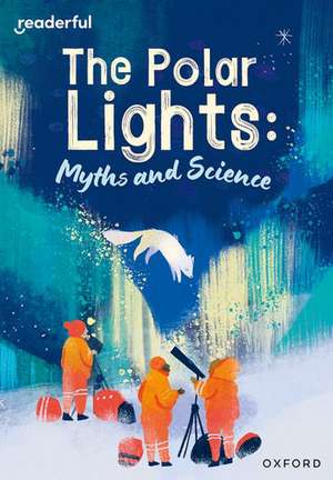 Readerful Rise: Oxford Reading Level 10: The Polar Lights: Myths and Science de Ruth Hatfield