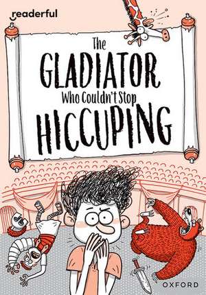 Readerful Rise: Oxford Reading Level 11: The Gladiator Who Couldn't Stop Hiccuping de Aleksei Bitskoff