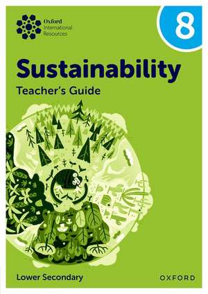 Oxford International Sustainability: Teacher's Guide 8 (Lower Secondary) de Rebecca Tudor