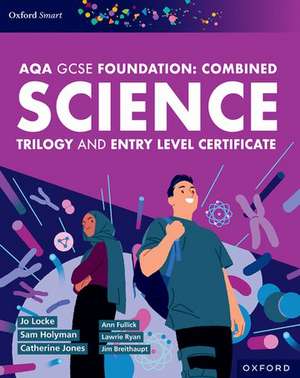 AQA GCSE Foundation: Combined Science Trilogy and Entry Level Certificate Student Book de Ann Fullick