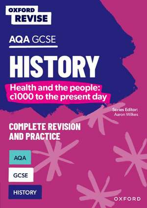 Oxford Revise: AQA GCSE History: Britain: Health and the people: c1000 to the present day de Aaron Wilkes