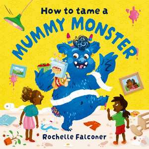 How to Tame a Mummy Monster de Rochelle Falconer