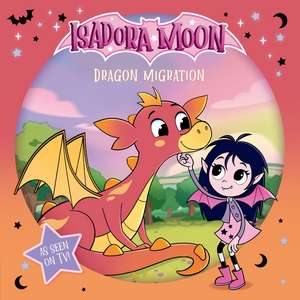 Isadora Moon: Dragon Migration: Half vampire, half fairy, an exciting picture book based on the top rated animated TV series, from the world of Harriet Muncaste