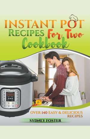 Instant Pot for Two Cookbook de Sydney Foster