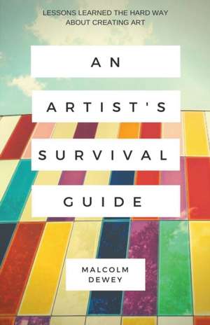 An Artist's Survival Guide de Malcolm Dewey