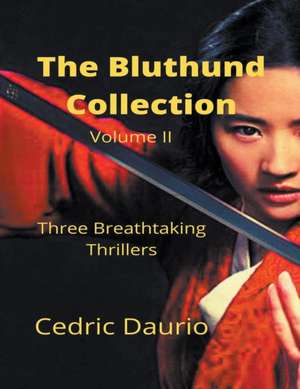 The Bluthund Collection Volume II Three BreathtakingThrillers de Cedric Daurio