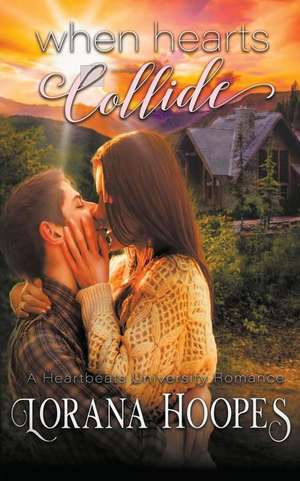 When Hearts Collide de Lorana Hoopes