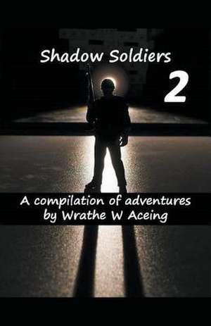 Shadow Soldiers #2 de Wrathe W. Aceing