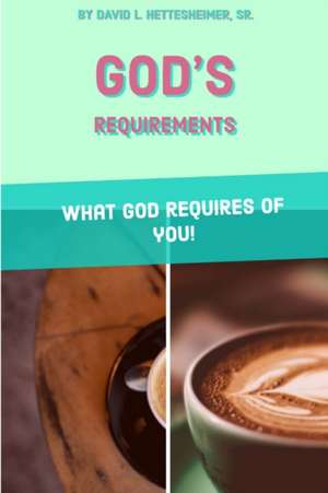 GOD'S REQUIREMENTS de David L. Hettesheimer Sr.