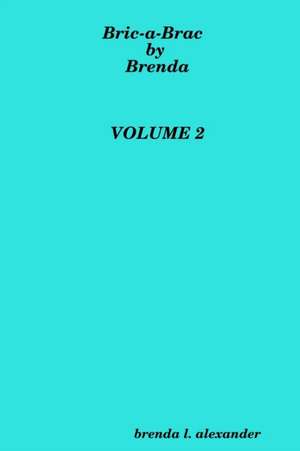 Bric-a-Brac by Brenda VOLUME 2 de Brenda Alexander