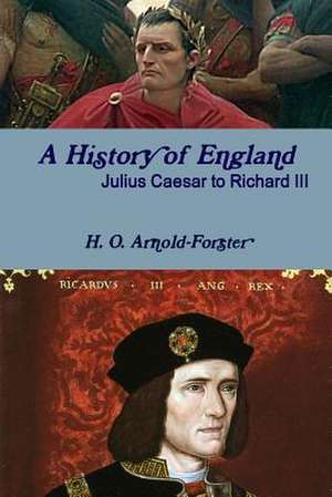 A History of England, Julius Caesar to Richard III de H. O. Arnold-Forster