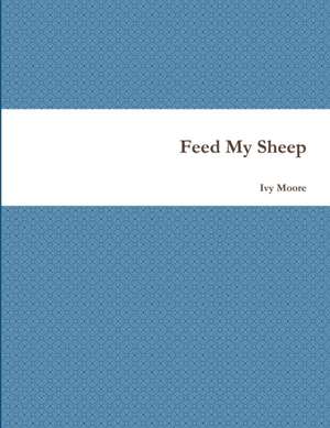 Feed My Sheep de Moore, Ivy