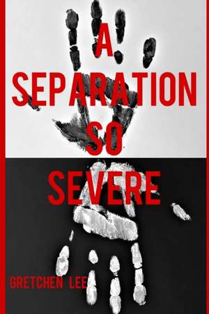 A Separation So Severe de Gretchen Lee