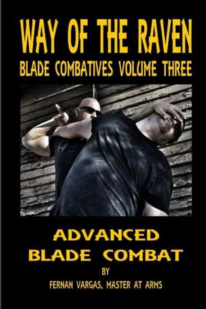 Way of the Raven Blade Combatives Volume 3 de Fernan Vargas