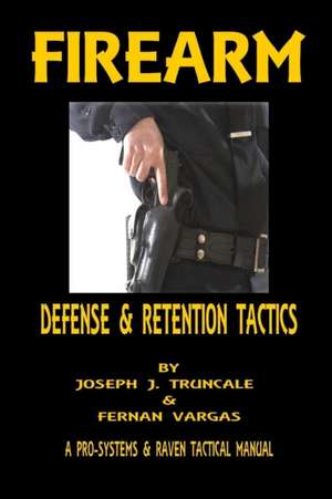 Firearm Defense and Retention Tactics de Fernan Vargas