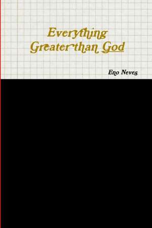 Everything Greater than God de Eno Neves