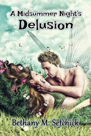 A Midsummer Night's Delusion de Bethany Sefchick