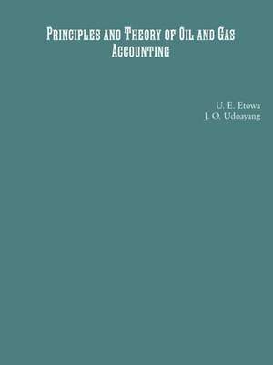 Principles and Theory of Oil and Gas Accounting de Etowa, U. E.