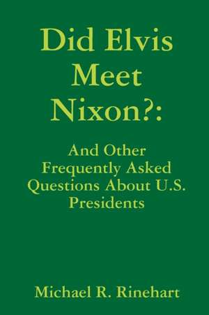 Did Elvis Meet Nixon? de Michael Rinehart