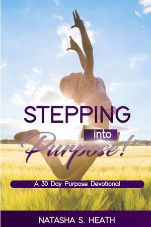 Stepping into Purpose de Natasha Heath