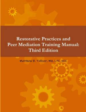 Restorative Practices and Peer Mediation Training Manual de Ma Lpc Ncc Matthew B. Tolliver