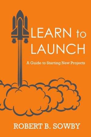 Learn to Launch de Robert B. Sowby