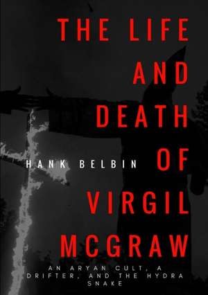 The Life and Death of Virgil McGraw de Hank Belbin