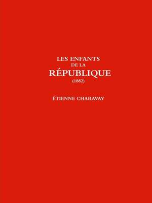 Les Enfants de la Republique (1882) de Etienne Charavay