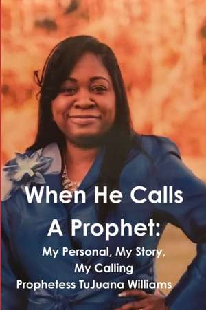 When He Calls A Prophet de Tujuana Williams