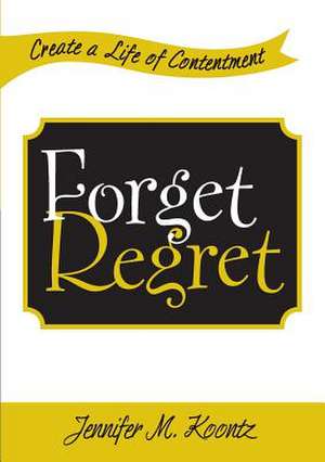 Forget Regret de Jennifer M. Koontz