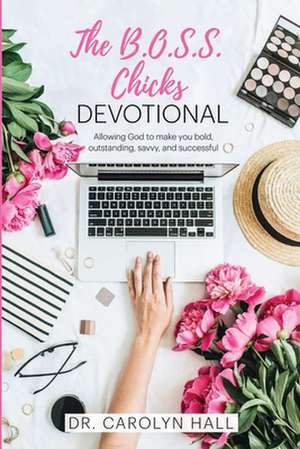 The B.O.S.S. CHICKS Devotional de Carolyn Hall