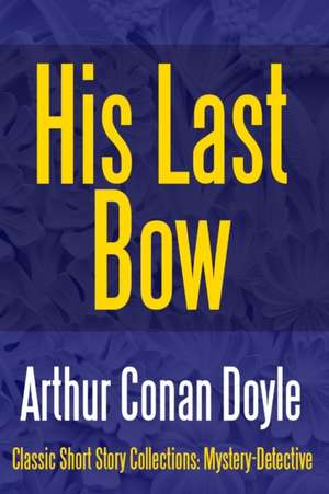 His Last Bow de Arthur Conan Doyle