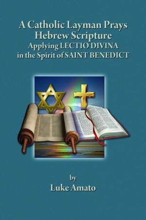 A CATHOLIC LAYMAN PRAYS HEBREW SCRIPTURE de Luke Amato