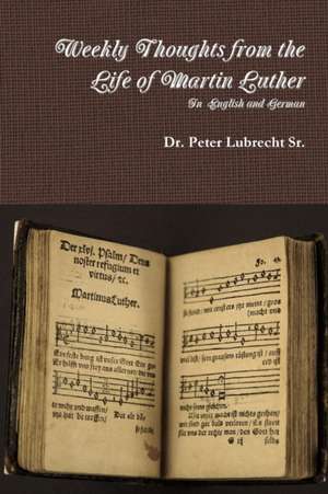 Weekly Thoughts from the Life of Martin Luther de Peter Lubrecht Sr.