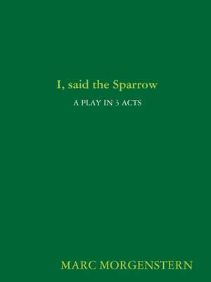 I, said the Sparrow de Marc Morgenstern