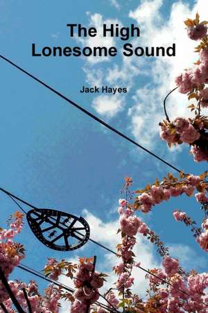 The High Lonesome Sound de Jack Hayes