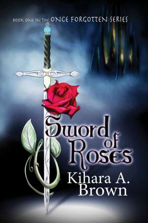 Sword of Roses de Kihara Brown