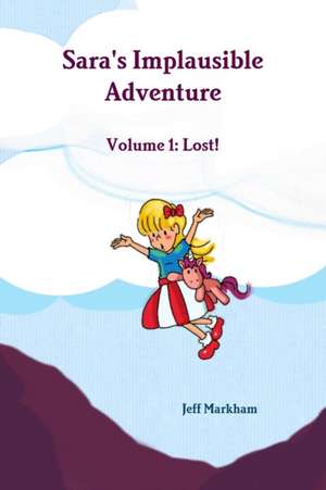 Sara's Implausible Adventure Volume 1 de Jeff Markham