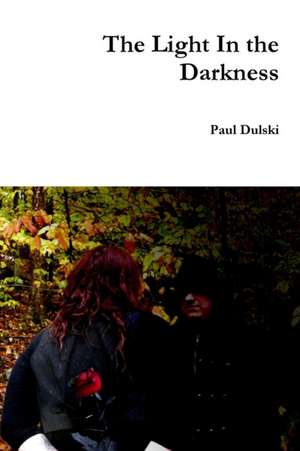 The Light In the Darkness de Paul Dulski