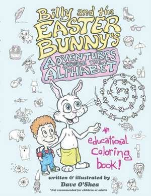 Billy and the Easter Bunny's Adventures Through the Alphabet de Dave O'Shea