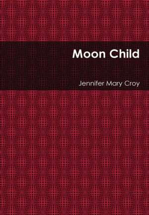 Moon Child de Jennifer Mary Croy