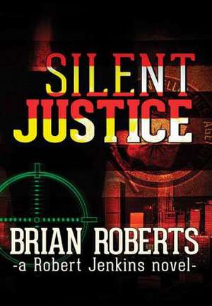 Silent Justice de Brian Roberts