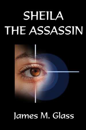 Sheila The Assassin de James M. Glass